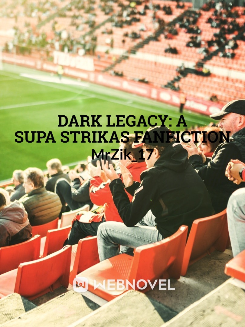 Dark Legacy: A Supa Strikas Fanfiction