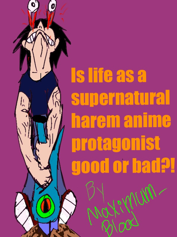 Is life as a supernatural harem anime protagonist good or bad?