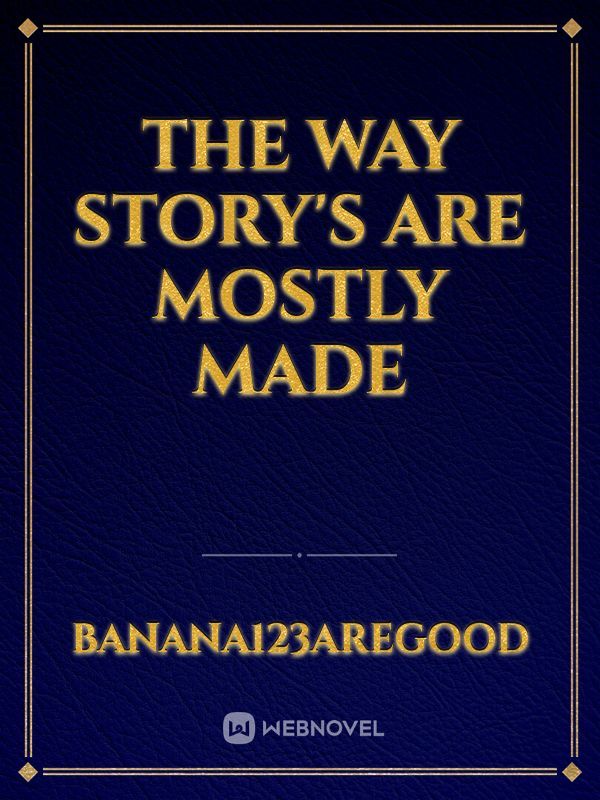 The way story's are mostly made