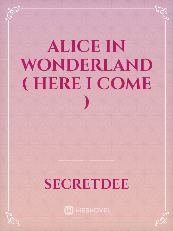 Alice in wonderland ( Here I Come )