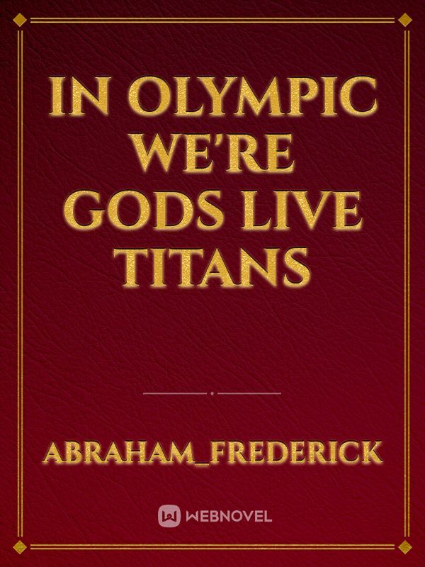 In Olympic we're gods live titans