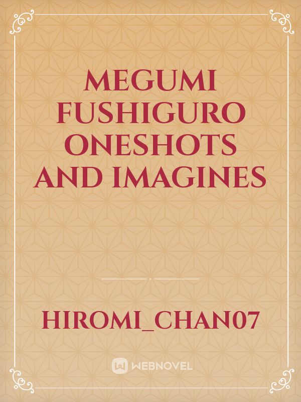 Megumi Fushiguro Oneshots and Imagines