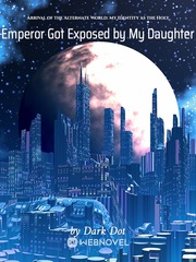 Arrival of the Alternate World: My Identity as the Holy Emperor Got Exposed by My Daughter Book