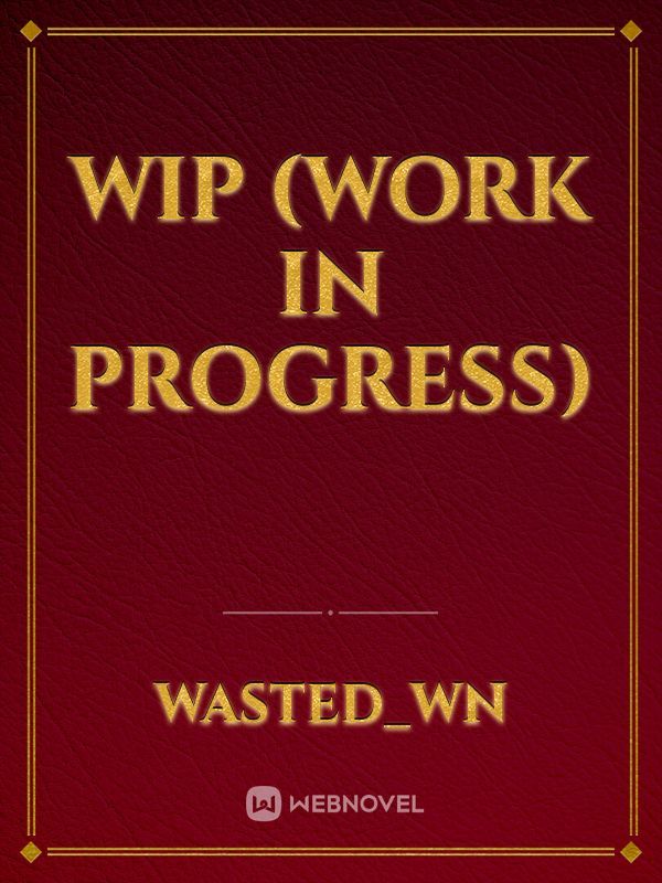 WIP (Work in progress)