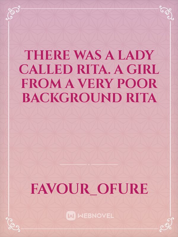 There was a lady called Rita. A girl from a very poor background Rita