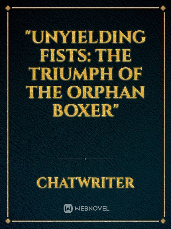 "Unyielding Fists: The Triumph of the Orphan Boxer"