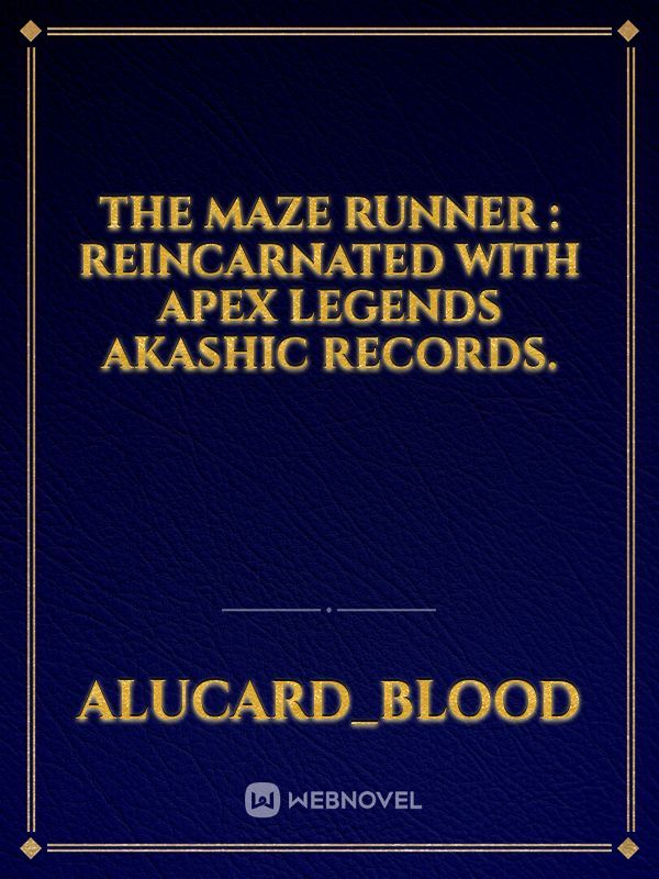 The Maze Runner : Reincarnated with Apex legends akashic records.