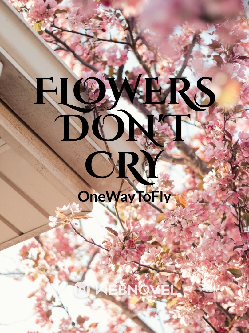 Flowers don't cry