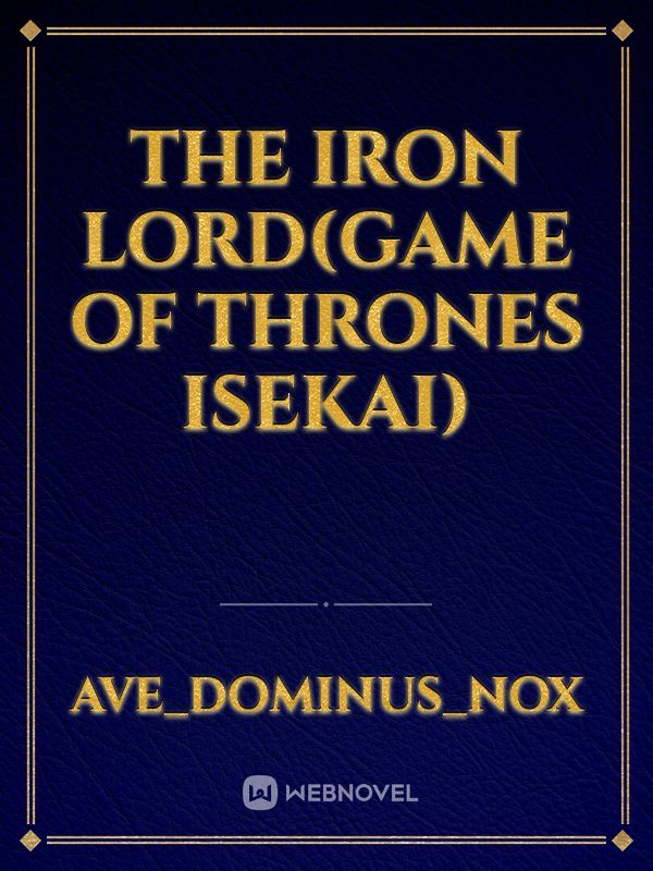 The iron lord(Game of Thrones isekai)