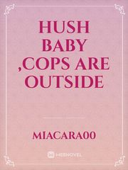Hush Baby ,Cops are outside Book