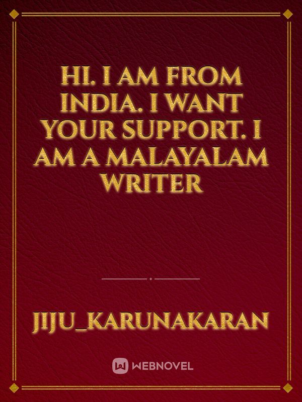 hi. i am from india. i want your support. i am a malayalam writer