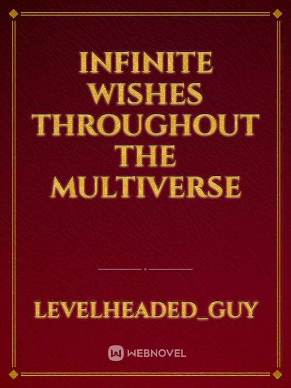 Infinite Wishes Throughout the multiverse