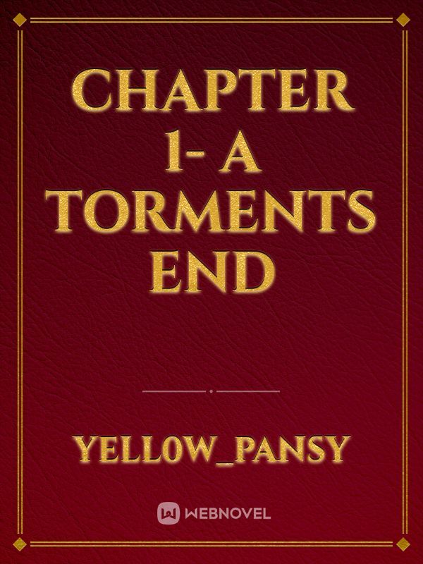 Chapter 1- a torments end