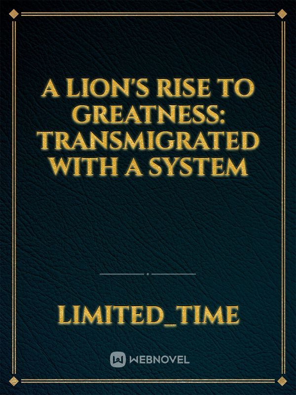 A Lion's Rise to Greatness: Transmigrated with a System