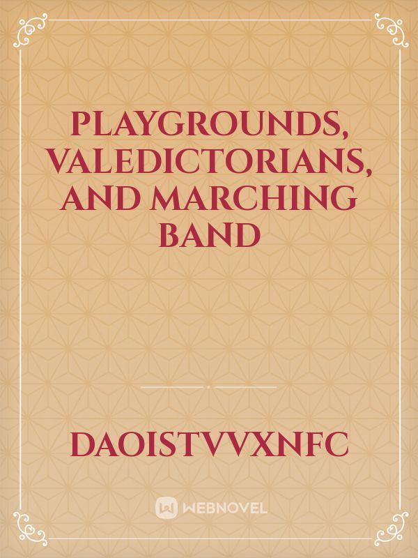 Playgrounds, Valedictorians, and Marching band