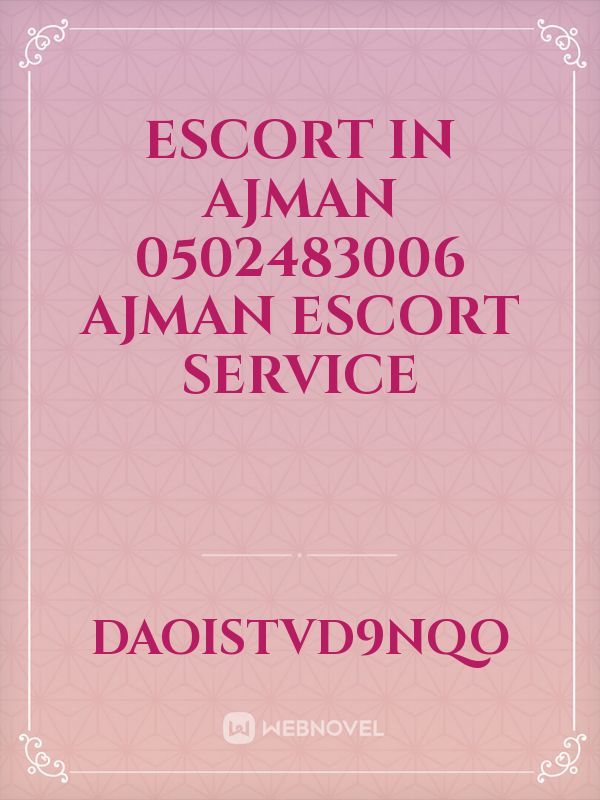 Escort in ajman 0502483006 ajman escort service