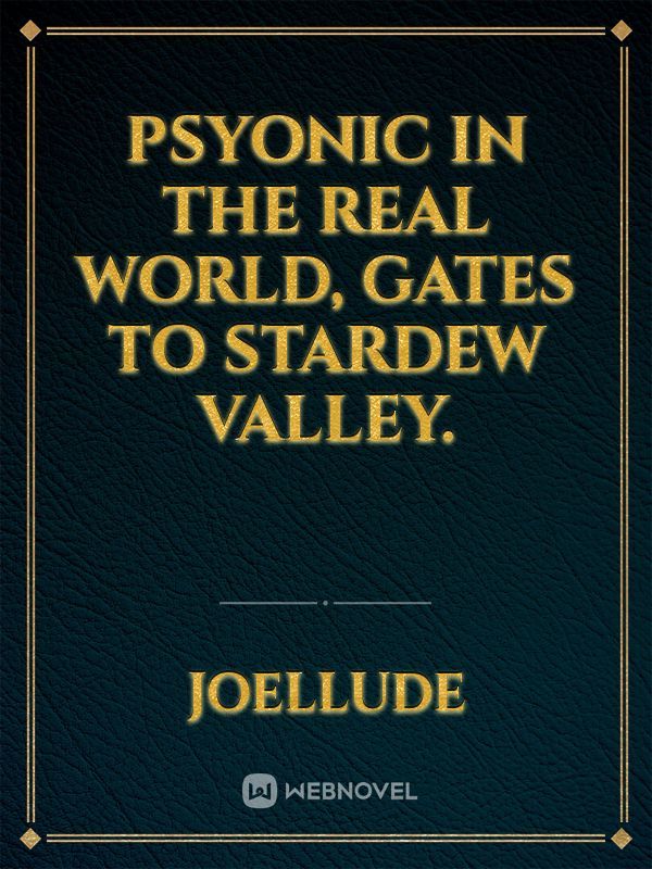 psyonic in the real world, gates to stardew valley.