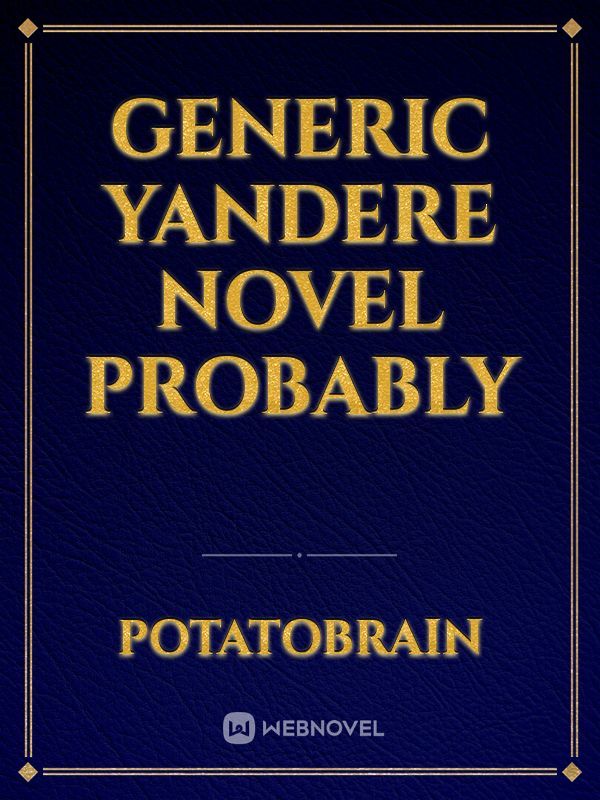 Generic Yandere Novel Probably