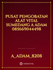 Pusat Pengobatan Alat Vital Sumedang A Adam 085669044498 Book