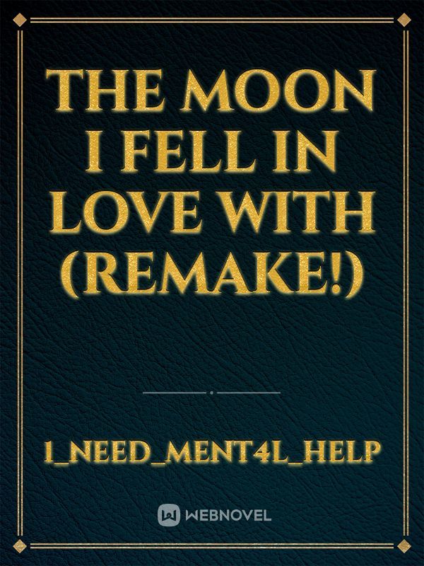 The Moon I Fell In Love With (Remake!)