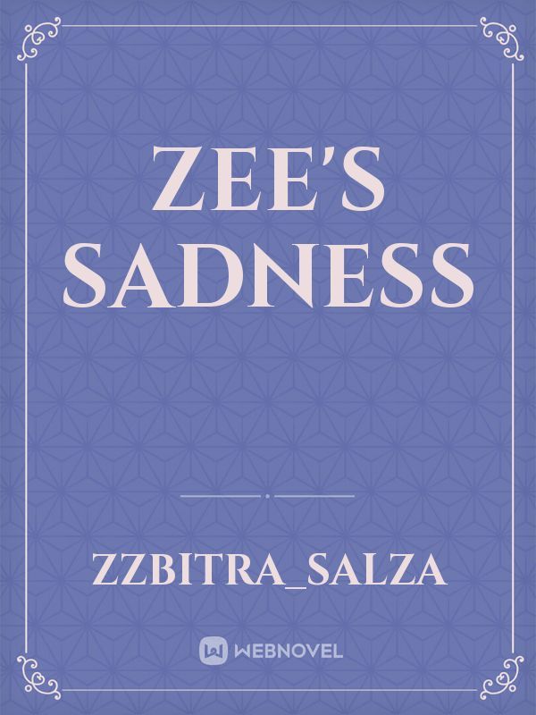 Zee's sadness