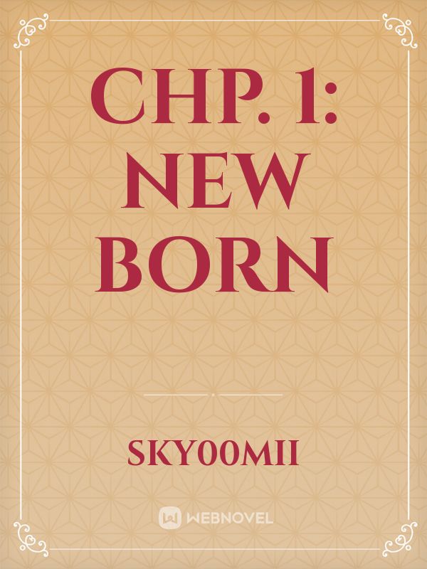 Chp. 1: New Born