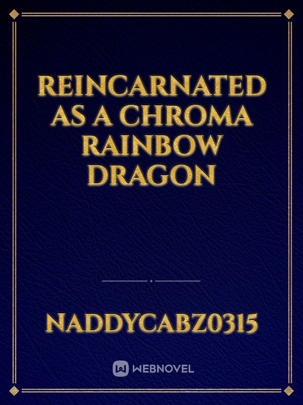 Reincarnated As A Chroma Rainbow Dragon