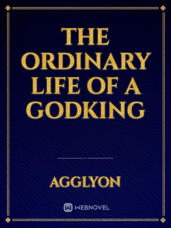 The Ordinary Life of a Godking