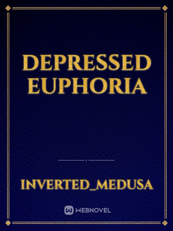 Depressed Euphoria