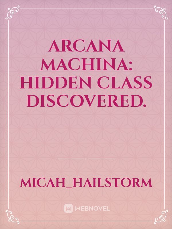 Arcana Machina: hidden class discovered.