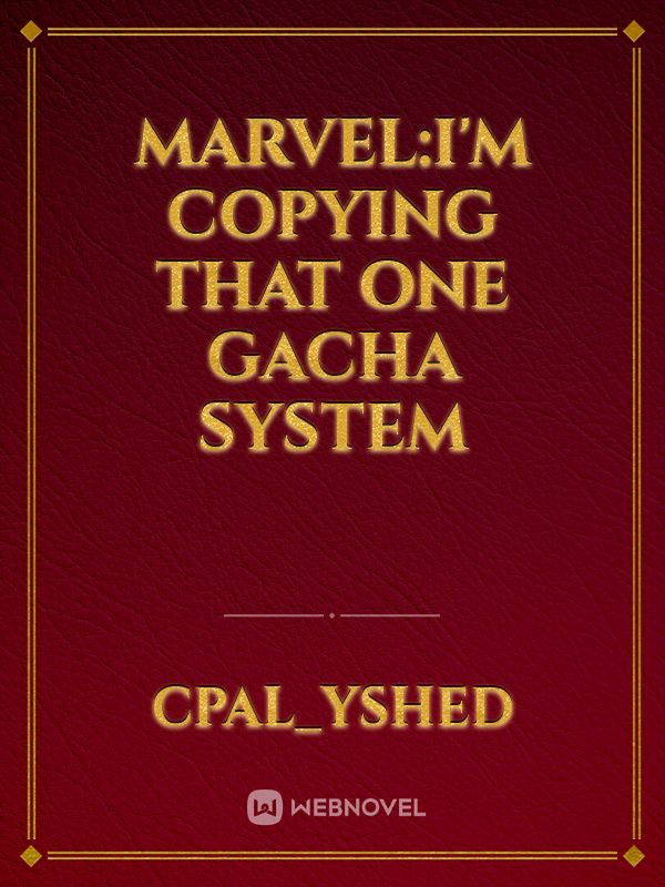 Marvel:I'm copying that one gacha system Book