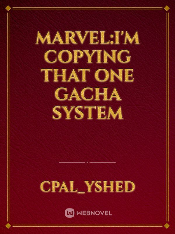 Marvel:I'm copying that one gacha system Book