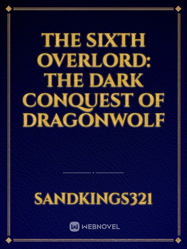 The Sixth Overlord: The Dark Conquest of Dragonwolf