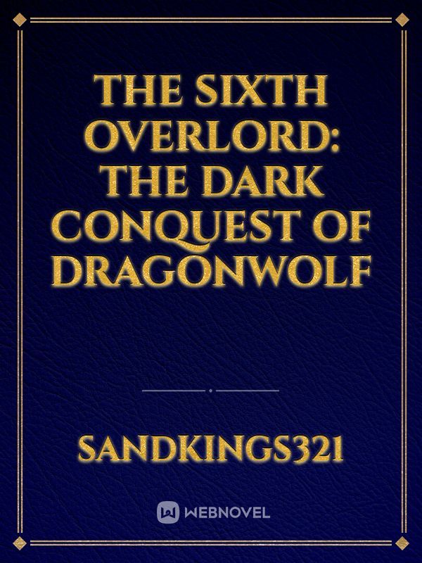 The Sixth Overlord: The Dark Conquest of Dragonwolf