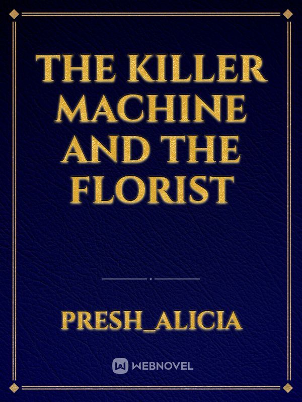 The killer machine and the florist