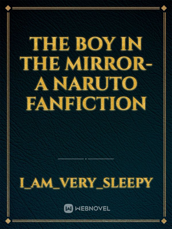 The Boy in the Mirror- A Naruto Fanfiction Book