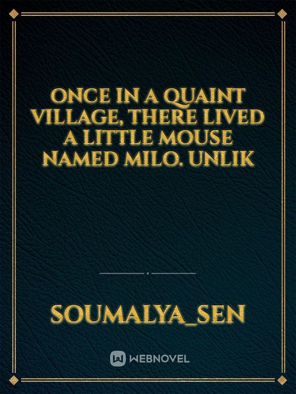 Once in a quaint village, there lived a little mouse named Milo. Unlik