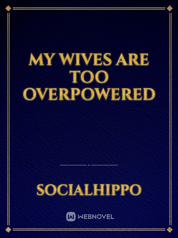 My Wives Are Too Overpowered Book