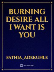 BURNING DESIRE
all I want is you Book