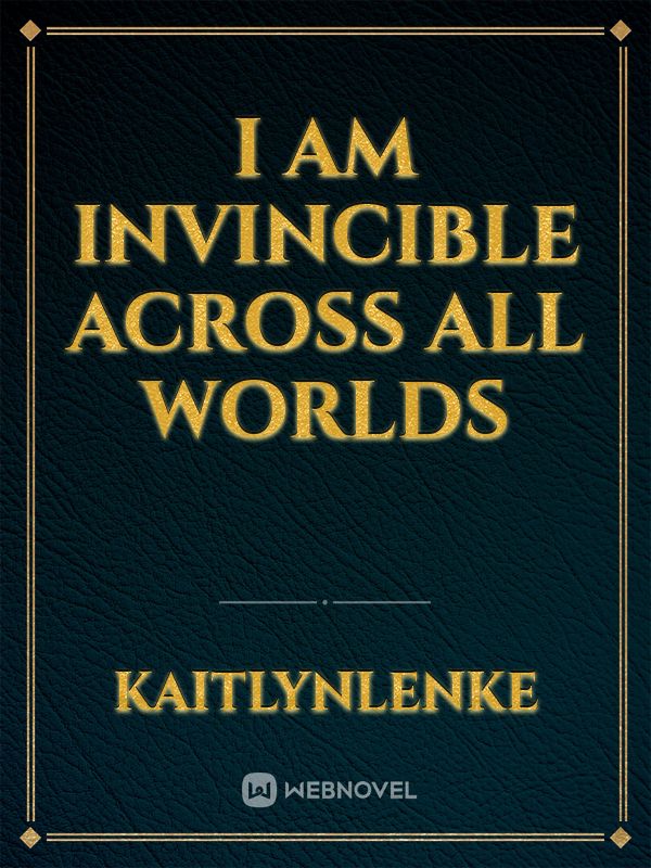 I Am Invincible Across All Worlds