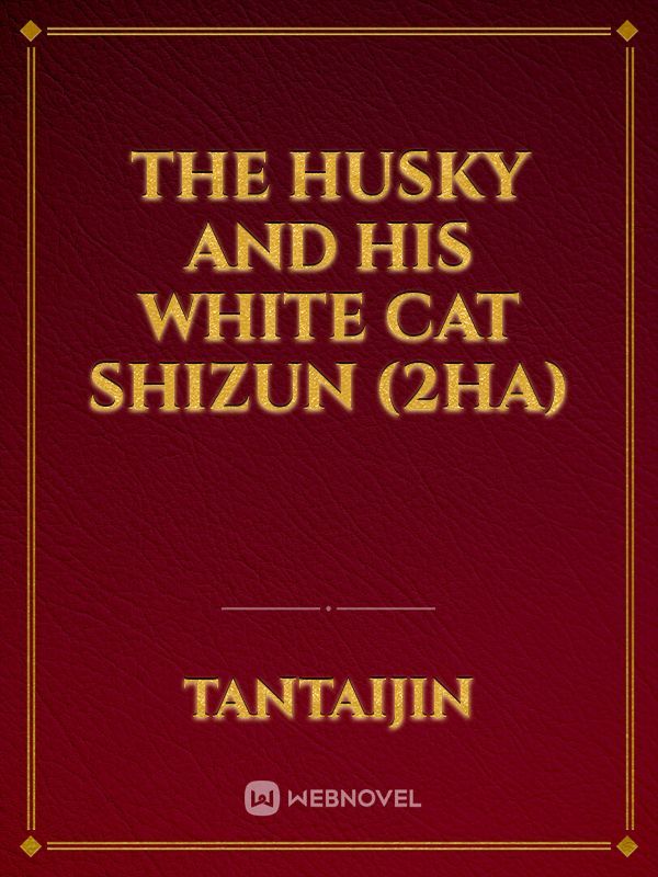The Husky and His White Cat Shizun (2ha)