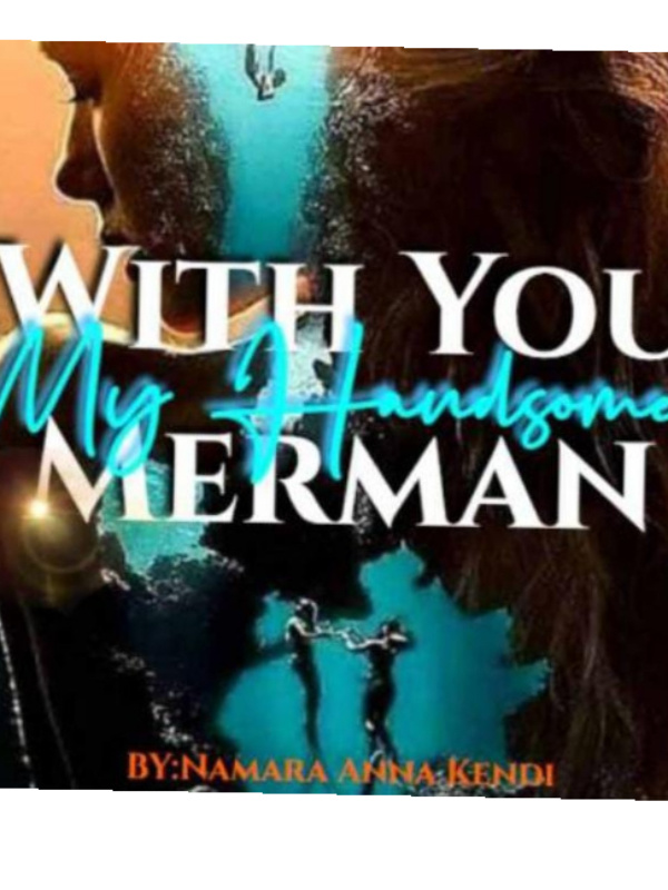 WITH YOU MY HANDSOME MERMAN