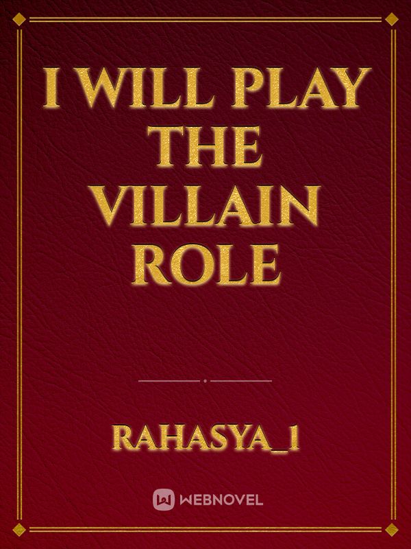 I will play the villain role