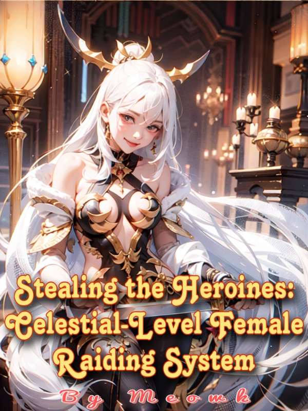 Stealing the Heroines: Celestial-Level Female Raiding System