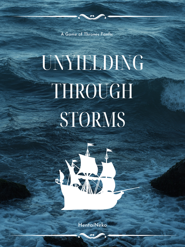 Unyielding through Storms (Game of Thrones Fanfic)
