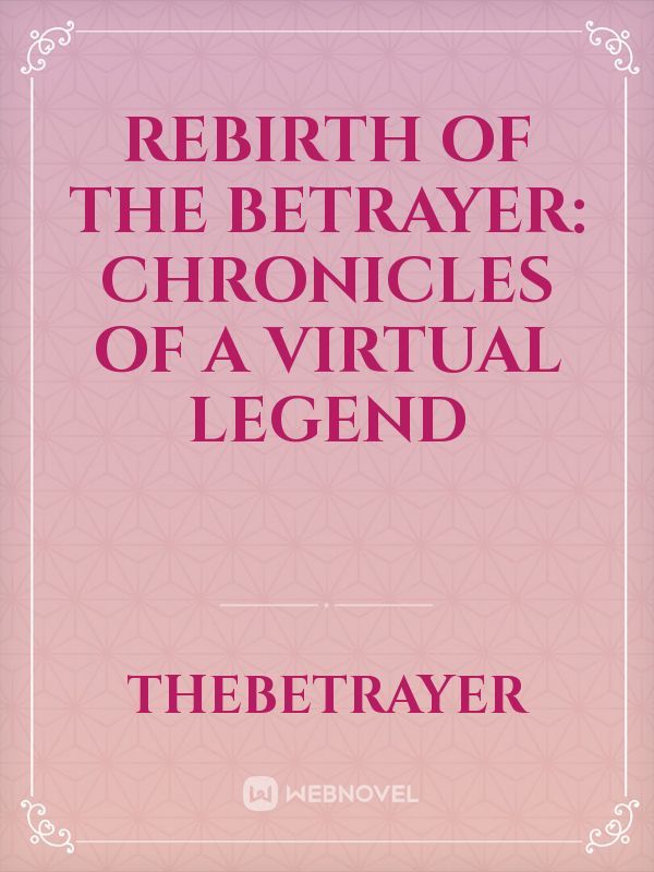 Rebirth of the Betrayer: Chronicles of a Virtual Legend