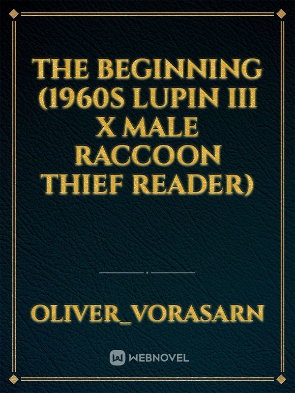 The Beginning (1960s Lupin III x male raccoon thief reader) Book