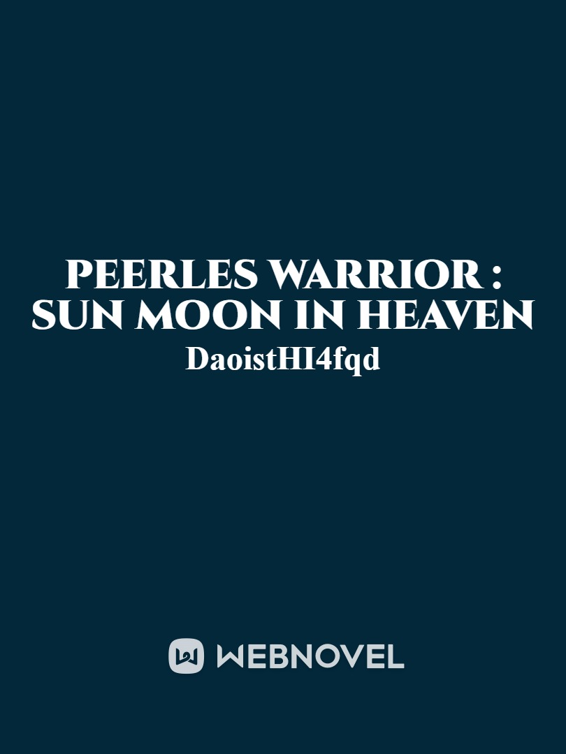 Peerles Warrior : Sun Moon in heaven