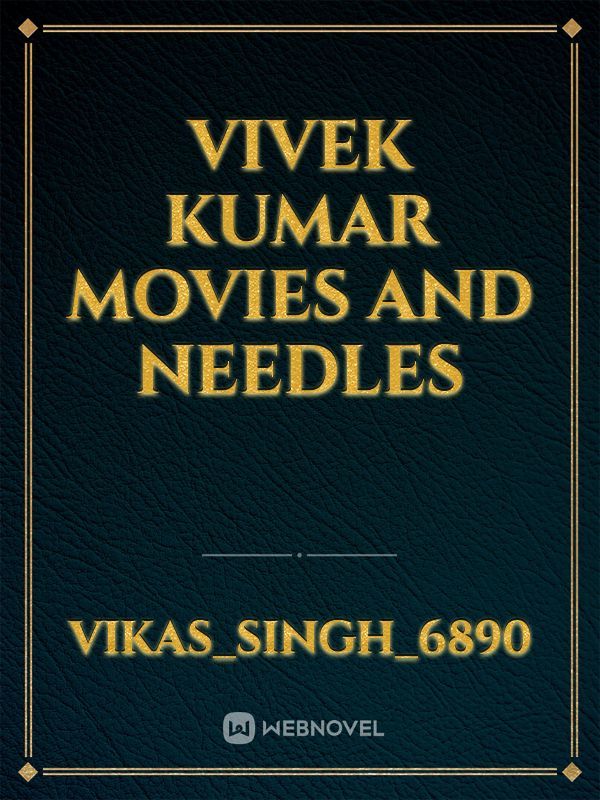 Vivek Kumar movies and needles