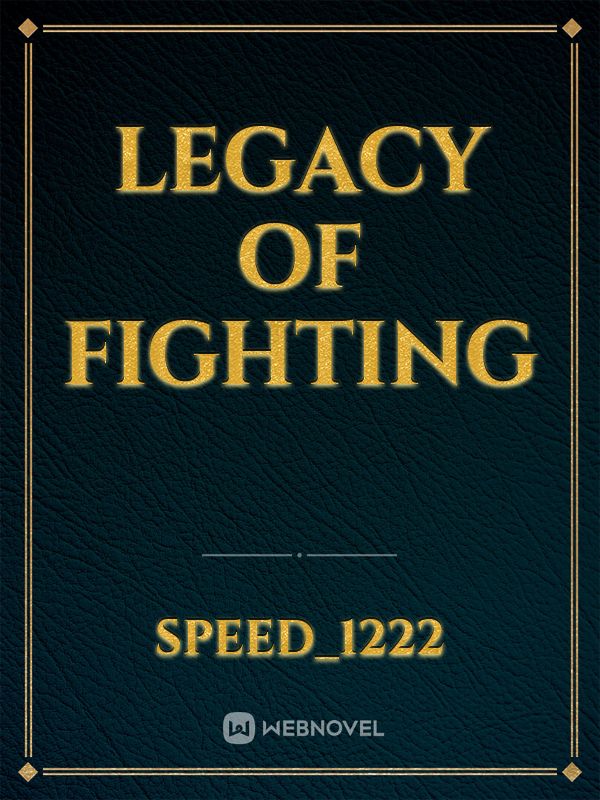 Legacy of fighting